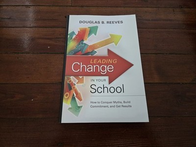 Leading Change in Your School: How to Conquer Myths, Build Commitment, and Get