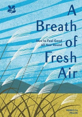 A Breath of Fresh Air: How to Feel Good All Year Ro by Frank, Rebecca 1911358898