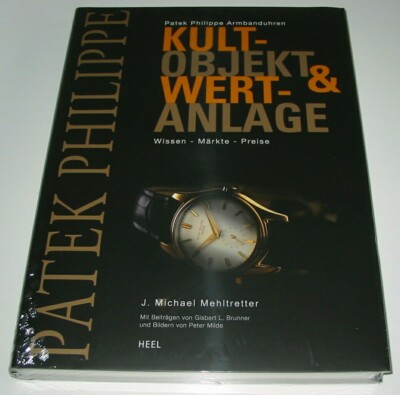 Patek Philippe Kult Objekte Wertanlage Armbanduhren Wissen Märkte Preise Buch!