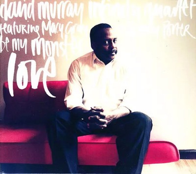 Be My Monster Love, David Murray Infinity Quartet
