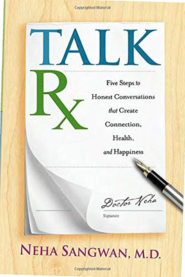 Talk Rx: Five Steps to Honest Conversations That... - Sangwan, Neha, M.D.