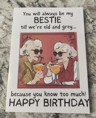 Funny Birthday BESTIE Friend Till Old And Grey 4.6 x6.6  Blank Greeting Card