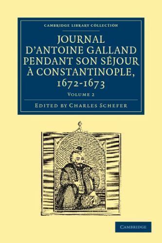 Journal d'Antoine Galland pendant son séjour à Constantinople, 1672–16… Volume 2
