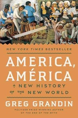 America, América: A New History of - Hardcover, by Grandin Greg - Very Good b