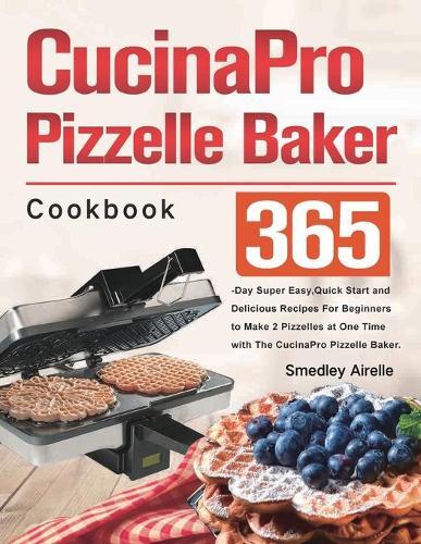 Thumbnail - Smedley Airelle Cucinapro Pizzelle Baker Cookbook (taschenbuch) (us