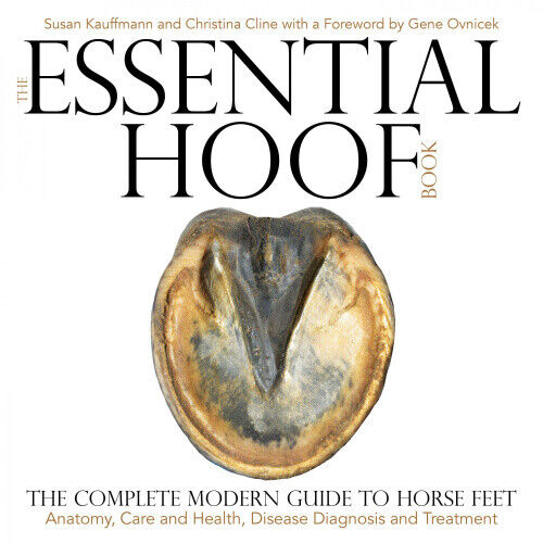 The Essential Hoof Book: The Complete Modern Guide to Horse Feet - Anatomy, - Picture 1 of 2