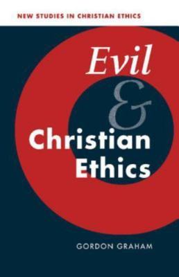 Evil and Christian Ethics (New Studies in Christian Ethics, Series Number 20)