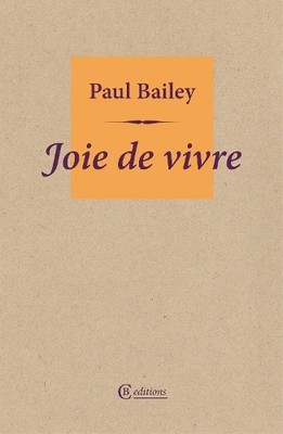 Paul Bailey Joie de vivre (Paperback)
