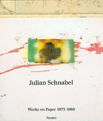 Julian Schnabel / Works on Paper 1975-1988 Zutter, Jörg: