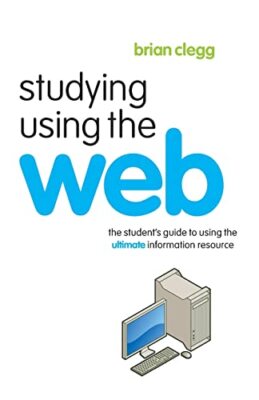 Studying Using the Web: The Student's Guide to Using the Ultimate Information...