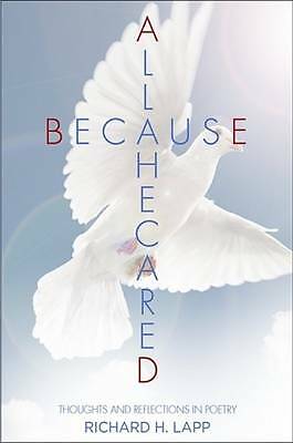 All Because He Cared: Thoughts and Reflections in Poetry by Richard ...