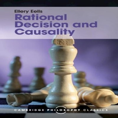 Rational Decision and Causality Ellery Eells Hardcover Cambridge