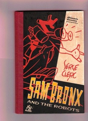 SAM BRONX AND THE ROBOTS (COLLECTION ATOMIC COMICS) By Serge Clerc - Hardcover