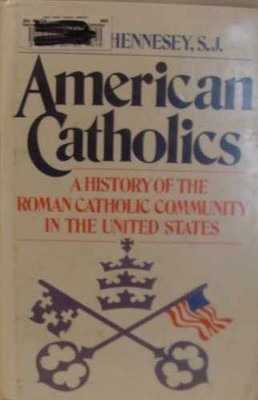 American Catholics: A History of - Hardcover, by Hennesey James J. - Very Good