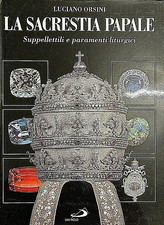 La sacrestia papale. Suppellettili e paramenti liturgici di Luciano Orsini NUOVO
