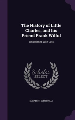 Somerville - History of Little Charles and his Friend Frank Wilful  E - X555z