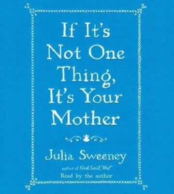If It's Not One Thing, It's Your Mother by Julia Sweeney (2013, CD, Unabridged)