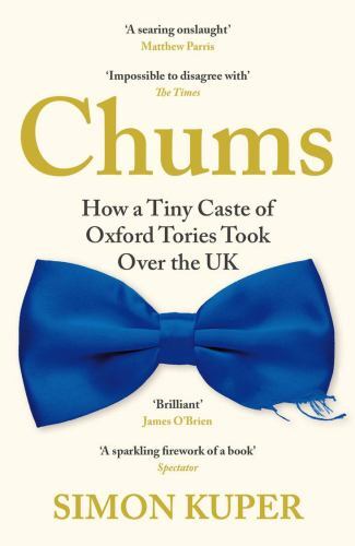 Chums: How a Tiny Caste of Oxford Tories Took Over the UK by Simon Kuper NEW - Image 3