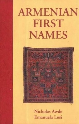 Armenian First Names: By Nicholas Awde & Emanuela Losi (First Name Books fro...