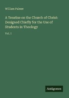 A Treatise On The Church Of Christ: Designed Chiefly For The Use Of Students In