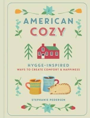 American Cozy: Hygge-Inspired Ways to Create Comfort & Happiness - ACCEPTABLE