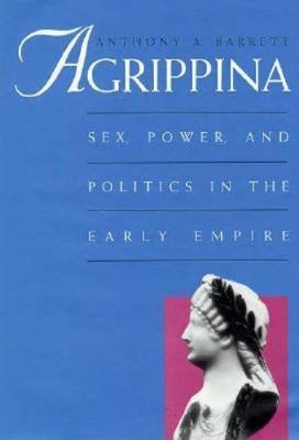 Agrippina: Sex, Power, and Politics in the Early Empire, Barrett, Anthony A., Ex
