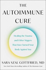 The Autoimmune Cure: Healing the Trauma and Other Triggers That Have Turned Your