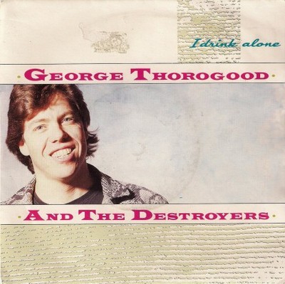 George Thorogood  T - I Drink Alone - Used Vinyl Record 7 - 80 - D1450z