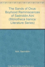THE SANDS OF OXUS: BOYHOOD REMINISCENCES OF SADRIDDIN AINI By John R. Perry NEW