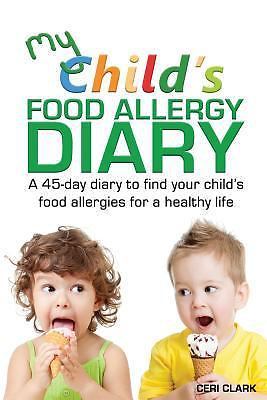 My Child's Food Allergy Diary: A 45-day diary to find your child's food...