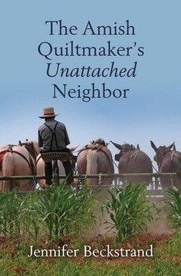 The Amish Quiltmaker's Unattached Neighbor by Jennifer Beckstrand Hardcover Book
