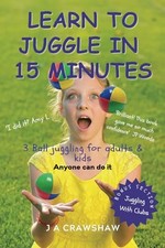 Learn To Juggle In 15 Minutes. 3 Ball juggling for adults  ... by CRAWSHAW, J A