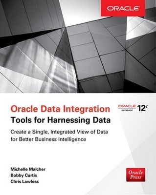 Oracle Data Integration: Tools for Harnessing Data by Michelle Malcher (English)