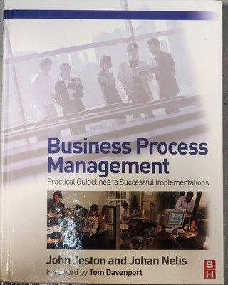 Business Process Management : Practical Guidelines to Successful Implementations