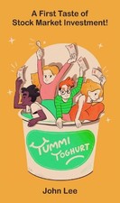 Yummi Yoghurt: A First Taste of Stock Market Investment by Lee, John Book The