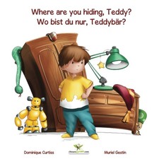 Where are you hiding Teddy? - Wo bist du nur Teddyb&auml;r? (Bilingual