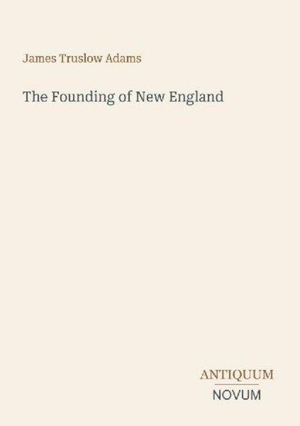 The Founding Of New England James Truslow Adams-image