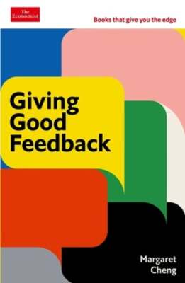 Giving Good Feedback: The Economist Edge Series by Margaret Cheng: New