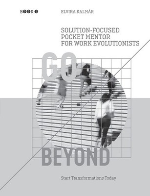 Go Beyond: Solution-Focused Pocket Mentor for the Work Evolutionists: Start Tran