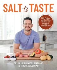 Salt to Taste: 100+ Protein and Salt-Rich Recipes for a Happier, Healthier Y...