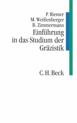 Einführung in das Studium der Gräzistik. Riemer, Peter, Michael Weißenberger  un