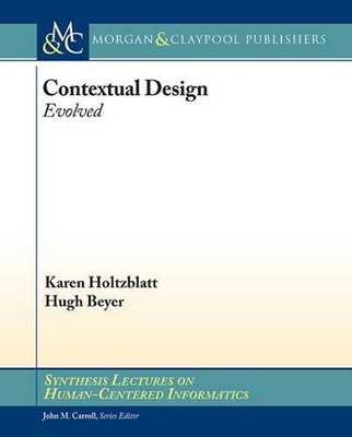 CONTEXTUAL DESIGN: EVOLVED (SYNTHESIS LECTURES ON By Karen Holtzblatt & VG