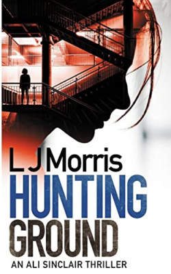 Hunting Ground: (Ali Sinclair #2) -  NEW L J Morris 2019