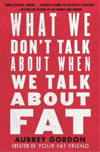 Aubrey Gordon What We Don't Talk About When We Talk About Fat (Tascabile)