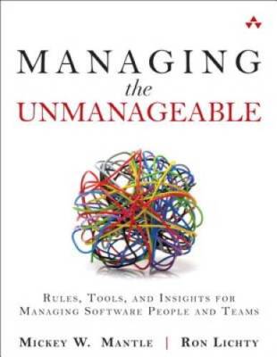 Managing the Unmanageable: Rules, Tools, and Insights for Managing S - VERY GOOD
