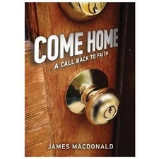 Come Home: A Call Back to Faith - 0802457185, hardcover, James MacDonald, new