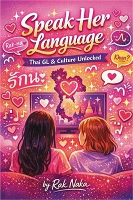 Speak Her Language: Learn Thai GL & Culture Unlocked (Paperback or Softback)
