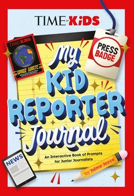 TIME for Kids: My Kid Reporter Journal: An Interactive Book of Prompts for Junio