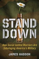 STAND DOWN: HOW SOCIAL JUSTICE WARRIORS ARE SABOTAGING By James Hasson **Mint**
