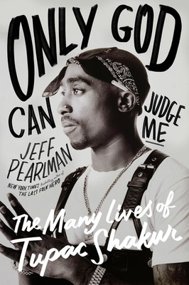 Only God Can Judge Me: the Many Lives of Tupac Shakur
